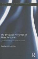 The Structural Prevention of Mass Atrocities di Stephen (Griffith University McLoughlin edito da Taylor & Francis Ltd
