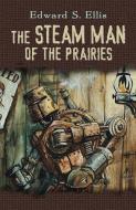 Steam Man of the Prairies di Edward Ellis edito da Dover Publications Inc.