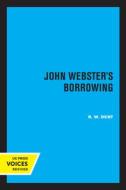 John Webster's Borrowing di R. W. Dent edito da University Of California Press