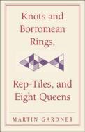 Knots and Borromean Rings, Rep-Tiles, and Eight Queens di Martin Gardner edito da Cambridge University Press