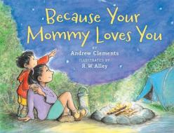 Because Your Mommy Loves You di Andrew Clements edito da HOUGHTON MIFFLIN