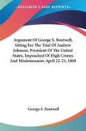 Argument Of George S. Boutwell, Sitting di GEORGE S. BOUTWELL edito da Kessinger Publishing