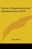 Factory Organization and Administration (1910) di Hugo Diemer edito da Kessinger Publishing