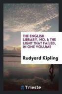The Light That Failed di Rudyard Kipling edito da LIGHTNING SOURCE INC