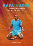 RAFA - THE KING OF CLAY di DOMINIC BLISS edito da QUARTO PUBLISHING GROUP
