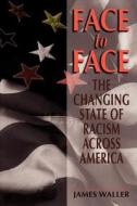 Face to Face: The Changing State of Racism Across America di James Waller edito da BASIC BOOKS