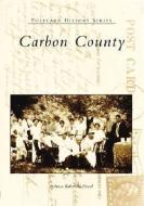 Carbon County di Rebecca Rabenold-Finsel edito da ARCADIA PUB (SC)