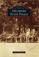 Delaware State Police di John R. Alstadt Jr edito da ARCADIA PUB (SC)