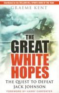 The Great White Hopes di Graeme Kent edito da The History Press Ltd