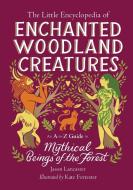 The Little Encyclopedia of Enchanted Woodland Creatures di Jason Lancaster edito da Running Press Book Publishers