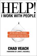 Help! I Work with People: Getting Good at Influence, Leadership, and People Skills di Chad Veach edito da BETHANY HOUSE PUBL