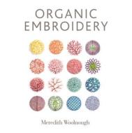 Organic Embroidery di ,Meredith Woolnough edito da Schiffer Publishing Ltd