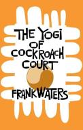 Yogi At Cockroach Court di Frank Waters edito da Ohio University Press