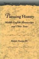Pursuing History: Middle English Manuscripts and Their Texts di Ralph Hanna edito da STANFORD UNIV PR