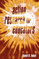 Action Research for Educators di Daniel R. Tomal, Dan Tomal edito da Rowman & Littlefield Education