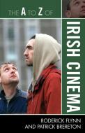 A to Z of Irish Cinema di Roderick Flynn, Patrick Brereton edito da Rowman and Littlefield