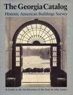 The Georgia Catalog: Historic American Buildings Survey. a Guide to the Architecture of the State di John Linley edito da UNIV OF GEORGIA PR
