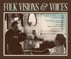 Folk Visions & Voices: Traditional Music and Song in North Georgia di Art Rosenbaum edito da UNIV OF GEORGIA PR