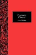 Feminizing Chaucer di Jill Mann edito da D. S. Brewer
