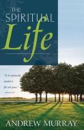 The Spiritual Life di Andrew Murray edito da WHITAKER HOUSE