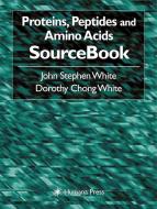 Proteins, Peptides and Amino Acids Sourcebook di John Stephen White, Dorothy Chong White edito da SPRINGER PG