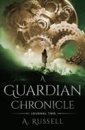 A Guardian Chronicle: Journal Two di A. Russell edito da LIGHTNING SOURCE INC