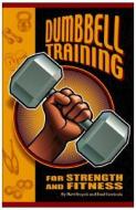 Dumbbell Training For Strength And Fitness di Matt Brzycki, Fred Fornicola edito da Blue River Press