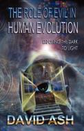 The Role of Evil in Human Evolution di David A. Ash edito da Kima Global Publishers