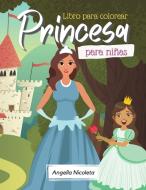 Princesa Libro para colorear para niñas di Angella Nicoleta edito da Angella Nicoleta