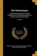 The Chautauquan: A Weekly Newsmagazine. [official Publication of Chautauqua Institution, a System of Popular Education]. di Chautauqua Institution edito da WENTWORTH PR