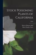 Stock Poisoning Plants of California; B249 di Harvey Monroe Hall edito da LIGHTNING SOURCE INC