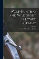 Wolf-hunting and Wild Sport in Lower Brittany di Edward William Lewis Davies edito da LEGARE STREET PR