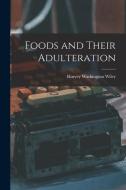 Foods and Their Adulteration di Harvey Washington Wiley edito da LEGARE STREET PR