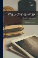 Will-o'-the-wisp: A Fantasy in one Act di Doris Friend Halman edito da LEGARE STREET PR