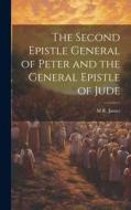 The Second Epistle General of Peter and the General Epistle of Jude di M. R. James edito da LEGARE STREET PR