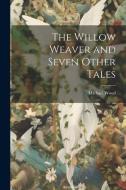 The Willow Weaver and Seven Other Tales di Michael Wood edito da LEGARE STREET PR