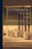 The Comedies of Plutus: And the Frogs; Literally Translated Into English Prose, From the Greek of Aristophanes; With Notes From the Scholia an di Aristophanes edito da LEGARE STREET PR