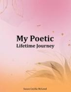 My Poetic Lifetime Journey di Susan Cecilia McLeod edito da AMZ Publishing Pros