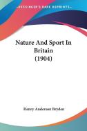Nature and Sport in Britain (1904) di Henry Anderson Bryden edito da Kessinger Publishing
