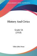 History and Civics: Grade 5a (1918) di Giles John Swan edito da Kessinger Publishing