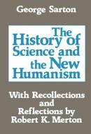 The History of Science and the New Humanism di Michael Novak, George Sarton edito da Taylor & Francis Ltd