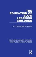The Education Of Slow Learning Children di A. E. Tansley, R. Gulliford edito da Taylor & Francis Ltd
