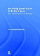 Promoting British Values In The Early Years di Julia Maria Gouldsboro edito da Taylor & Francis Ltd
