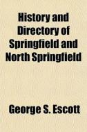 History And Directory Of Springfield And di George S. Escott edito da General Books