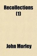 Recollections 1 di John Morley edito da General Books