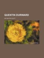 Quentin Durward (volume 1) di Walter Scott, Sir Walter Scott edito da General Books Llc