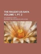 The Rauzat-Us-Safa; Or, Garden of Purity... Volume 1, PT. 2 di Muhammad Ibn Khavandshah Khvand edito da Rarebooksclub.com