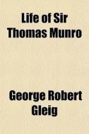 Life Of Sir Thomas Munro di George Robert Gleig edito da General Books Llc