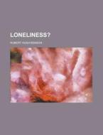 Loneliness? di Robert Hugh Benson edito da General Books Llc