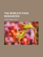 The World's Food Resources di Alison Smith, Joseph Russell Smith edito da Rarebooksclub.com